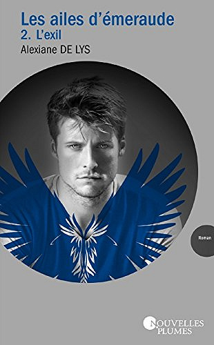 L’exil (Les ailes d’émeraude, Tome 2) - Alexiane de Lys