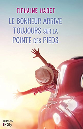 Le bonheur arrive toujours sur la pointe des pieds - Tiphaine Hadet (2018)