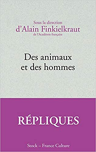Des animaux et des hommes - Alain Finkielkraut (2018)