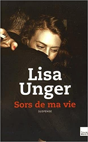 Sors de ma Vie - Lisa Unger