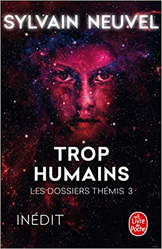 Les Dossiers Thémis T3 : Trop humains - Sylvain Neuvel (2018)