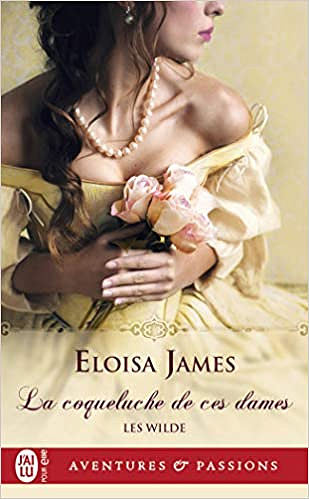 Les Wilde, Tome 1 : La coqueluche de ces dames - Eloisa James