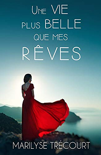 Une vie plus belle que mes rêves - Marilyse Trecourt (2018)