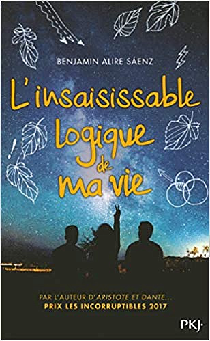 L’insaisissable logique de ma vie - Benjamin Alire Sáenz (2018)