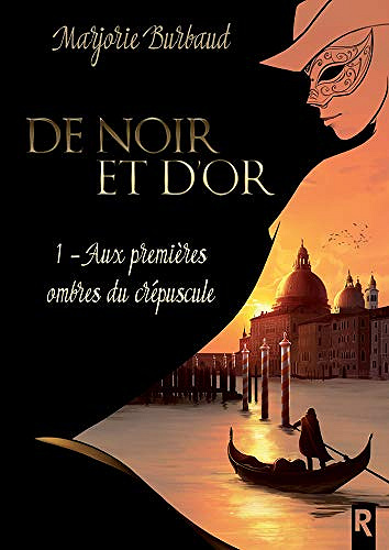 Aux Premières Ombres du Crépuscule (De noir et d’or, Tome 1) - Marjorie Burbaud (2018)