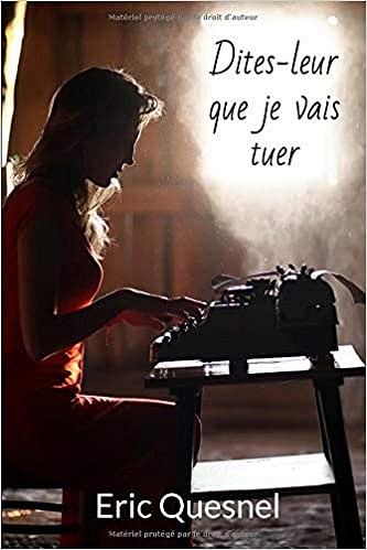 Dites-leur que je vais tuer - M. Éric Quesnel (2018)