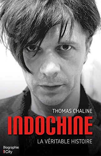 Indochine, la véritable histoire - Thomas Chaline (2018)