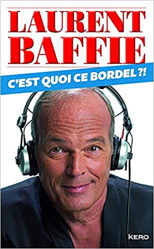 Laurent Baffie - C’est quoi ce bordel?