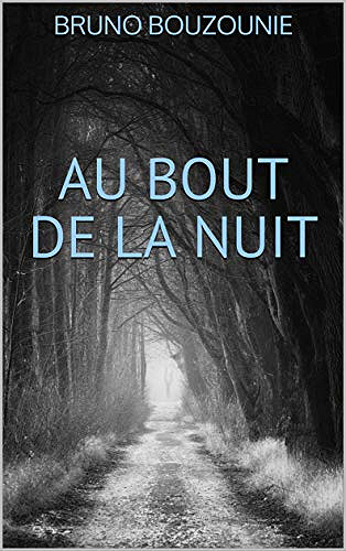 Au bout de la nuit - Bruno Bouzounie (2018)