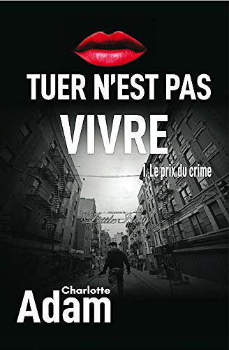 Le prix du crime [Tuer n’est pas vivre, Tome 1] - Charlotte Adam (2017)