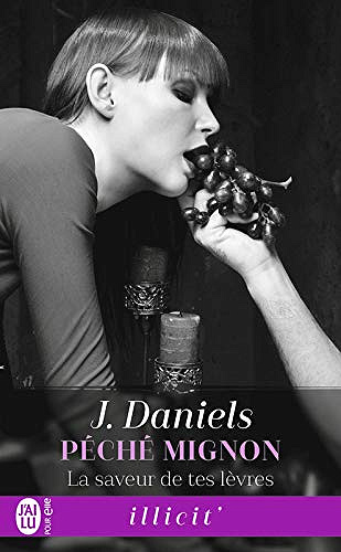 Péché mignon (Tome 2) - La saveur de tes lèvres - J. Daniels (2019)