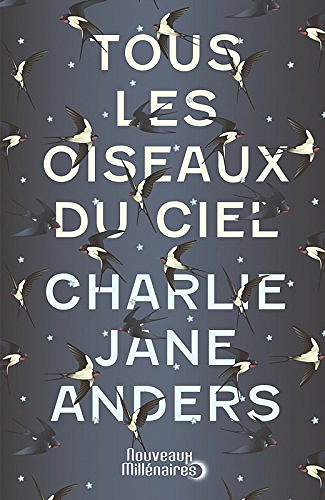Tous les oiseaux du ciel - Charlie Jane Anders (2018)