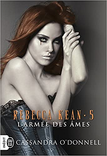 Cassandra O’Donnell – Rebecca Kean, Tome 5 : L’armée des âmes