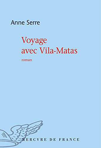 Voyage avec Vila-Matas - Anne Serre
