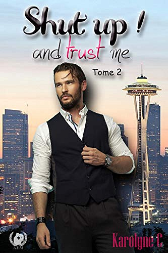 Shut up! And trust me: Tome 2 - Karolyne C. (2019)