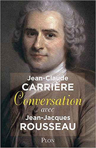 Conversation avec Jean-Jacques Rousseau - Jean-Claude CARRIERE