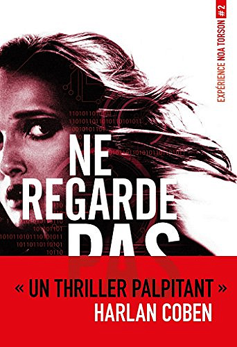 Ne regarde pas [Expérience Noa Torson, Tome 2] - Michelle Gagnon