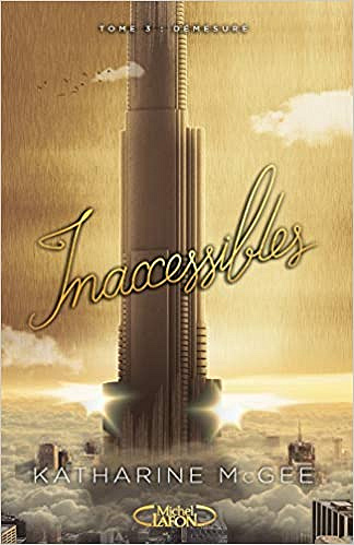 Inaccessibles - tome 3 : Démesure - Katharine Mcgee (2019)