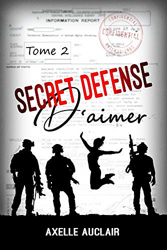 SECRET DÉFENSE d’aimer, Tome 2 - Axelle Auclair (2018)