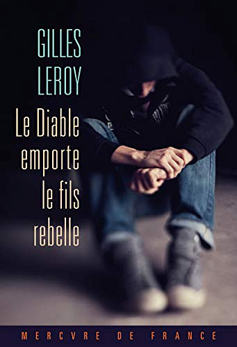 Le Diable emporte le fils rebelle - Gilles Leroy (2019)