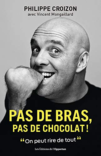 Philippe Croizon – Pas de bras, pas de chocolat!