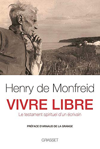 Vivre libre : Le testament spirituel d’un écrivain - Henry de Monfreid (2018)