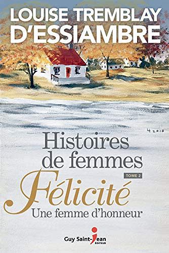 Histoires de femmes, tome 2: Félicité. Une femme d’honneur - Louise Tremblay d'Essiambre (2019)