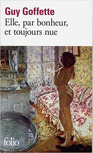 Elle, par bonheur, et toujours nue - Guy Goffette