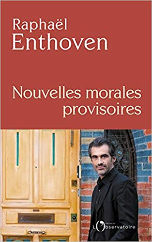 Nouvelles morales provisoires - Raphaël Enthoven (2019)