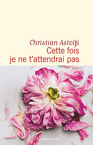 Cette fois je ne t’attendrai pas - Christian Astolfi (2018)