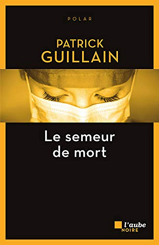 Semeur de mort - Patrick Guillain (2018)