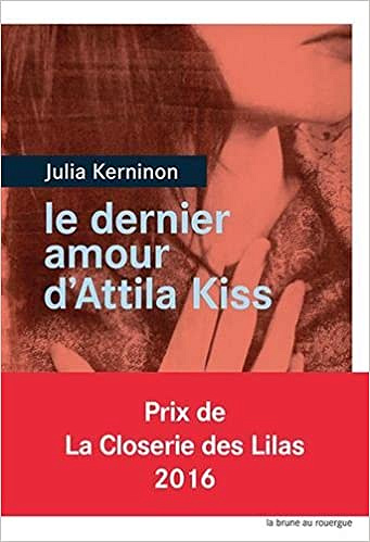 Le dernier amour d’Attila Kiss - Julia Kerninon