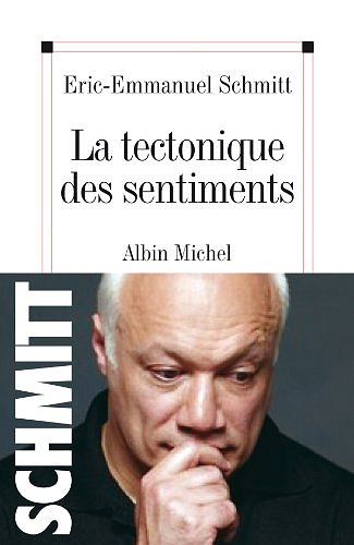 Eric-Emmanuel Schmitt – La Tectonique des sentiments