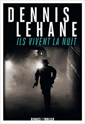 Dennis Lehane – Ils vivent la nuit