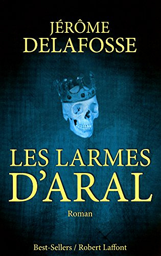 Les larmes d’Aral - Jerome Delafosse