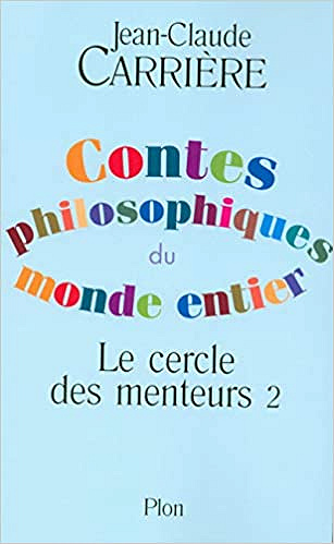 Le cercle des menteurs. Tome 2 : Contes philosophiques du monde entier - Jean-Claude Carrière