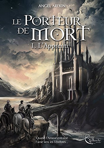 Le Porteur de Mort [Le porteur de mort, Tome 1] - Angel Arekin