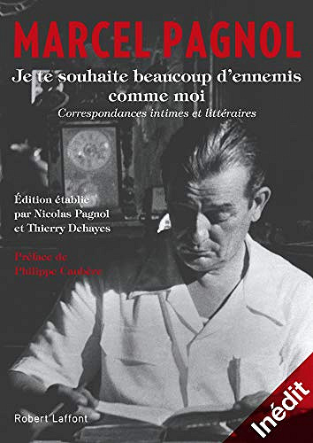 Je te souhaite beaucoup d’ennemis comme moi - Marcel Pagnol