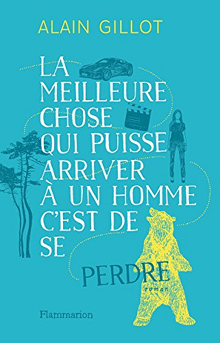 La meilleure chose qui puisse arriver à un homme, c’est de se perdre - Alain Gillot