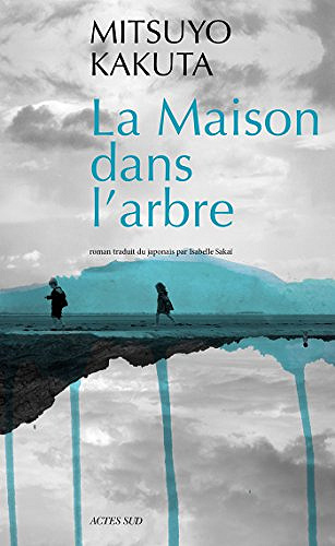 La Maison dans l’arbre - Mitsuyo Kakuta