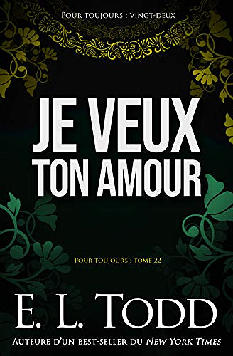Je veux ton amour (Pour toujours t. 22) - E. L. Todd