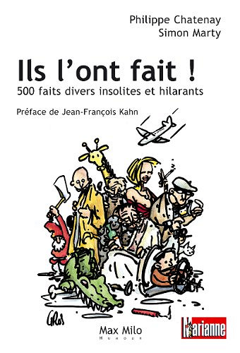 Ils l’ont fait !: 500 faits divers insolites et hilarants - Philippe Chatenay et Simon Marty