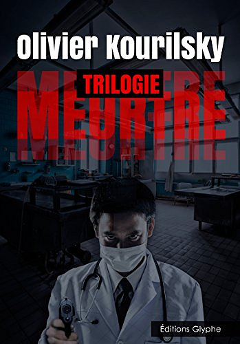 Meurtre, La Trilogie - Olivier Kourilsky