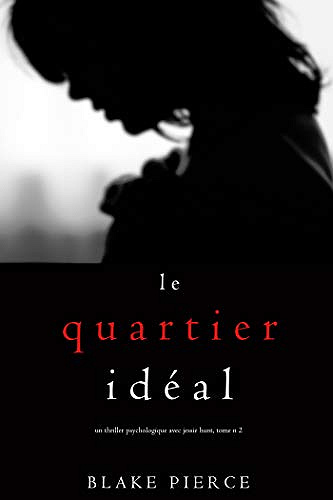 Jessie Hunt Tome 2 : Le Quartier Ideal - Blake Pierce (2019)