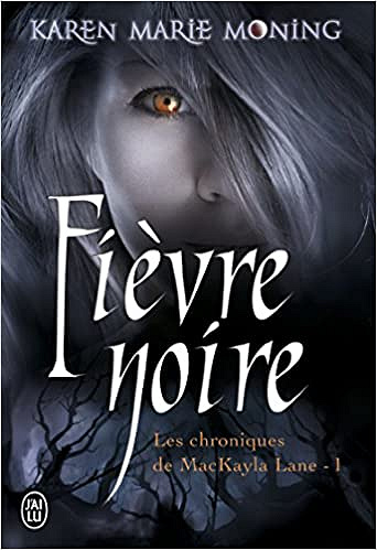 Karen Marie Moning - Chroniques de MacKayla Lane, Tome 1 : Fièvre noire