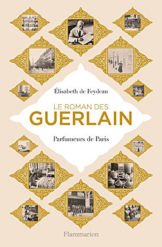Le roman des Guerlain. Parfumeurs de Paris - Élisabeth de Feydeau