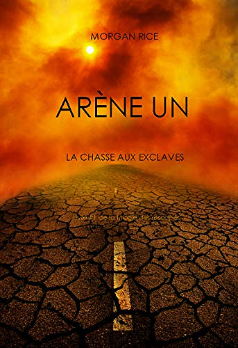 Morgan Rice - Arène Un: La Chasse aux Esclaves (Livre #1 de la Trilogie des Rescapés)