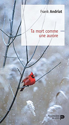Ta mort comme une aurore - Frank Andriat (2018)
