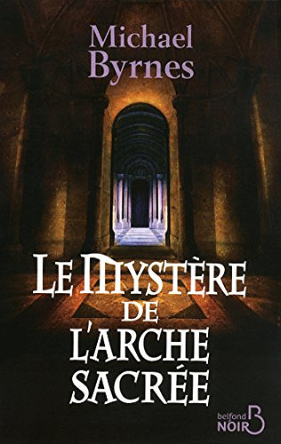 Le mystere de l’arche sacree - Michael Byrnes