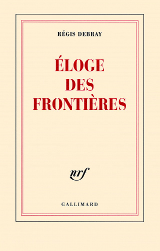 Éloge des frontières - Régis Debray
